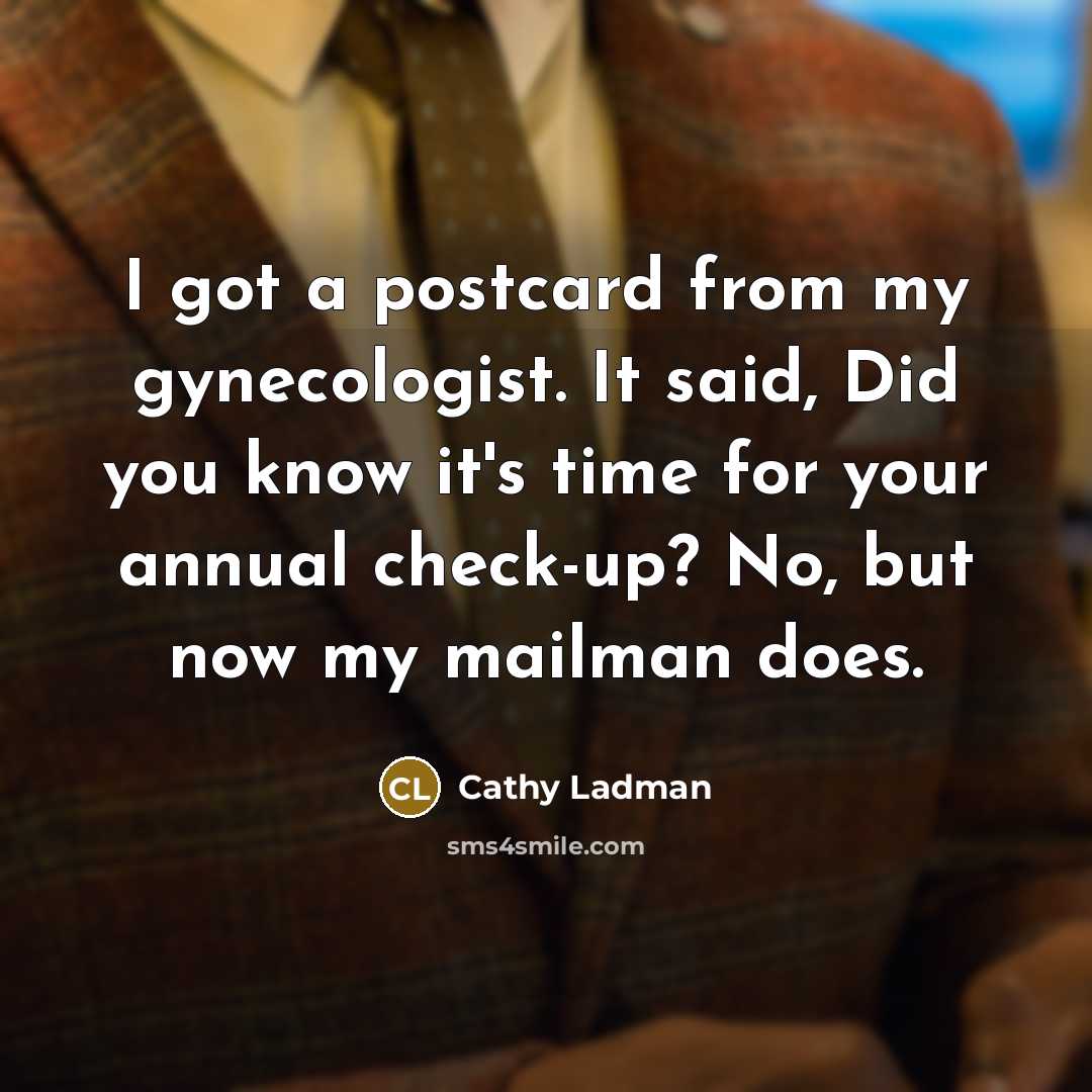 “I got a postcard from my gynecologist. It said, Did…” quote by Cathy Ladman