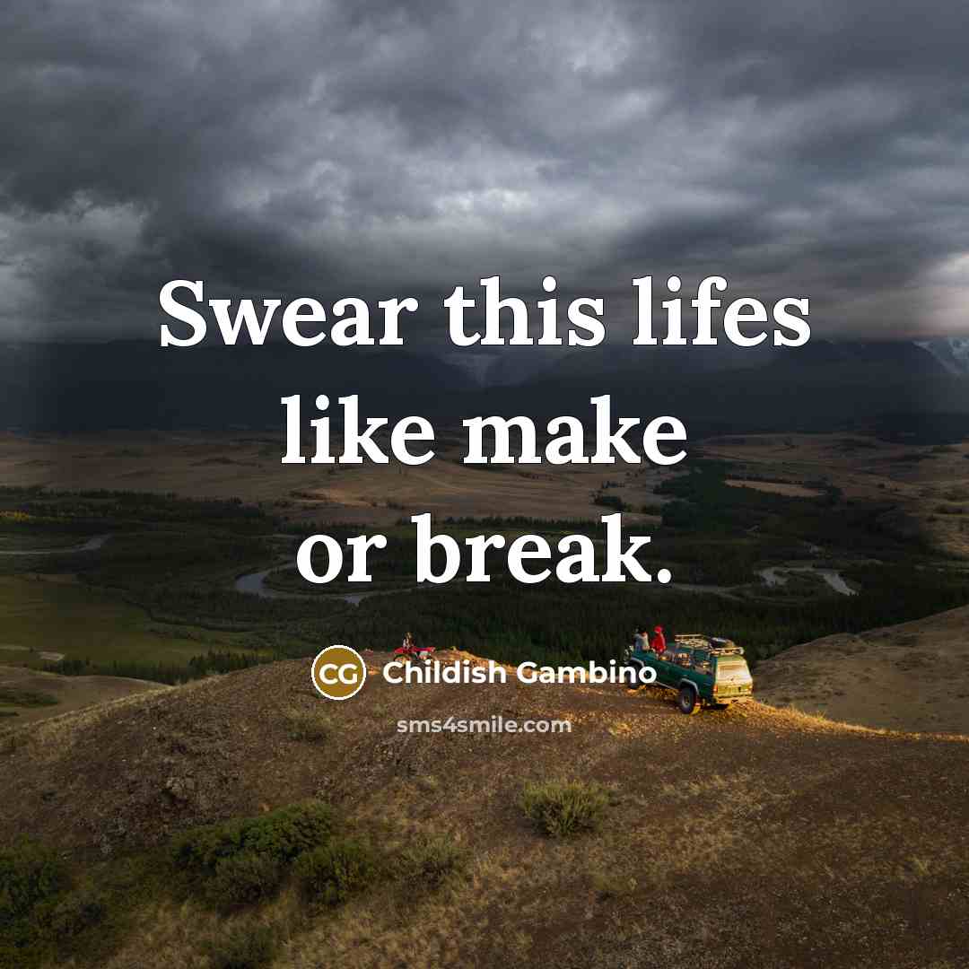 “Swear this lifes like make or break.…” quote by Childish Gambino