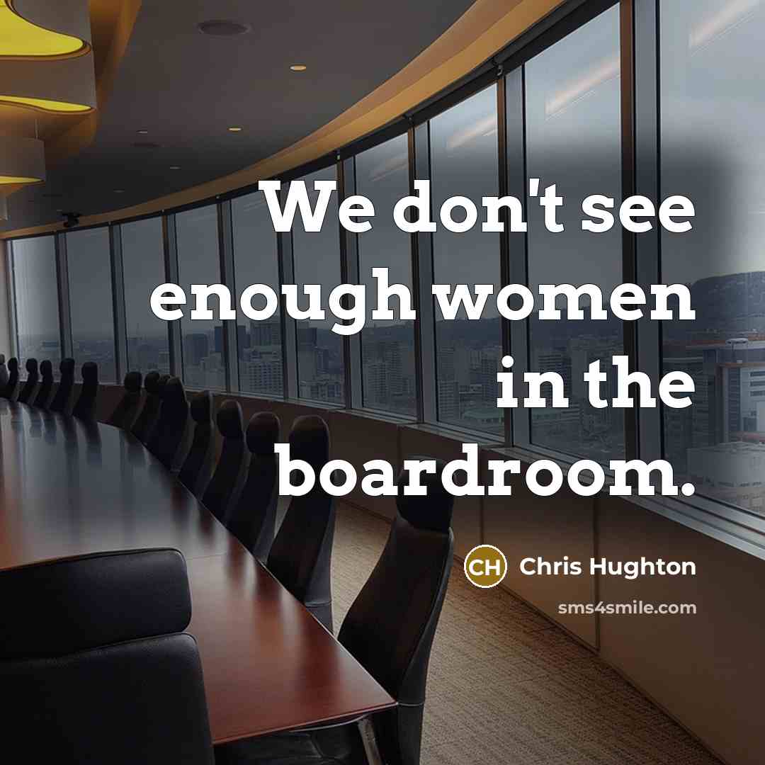 “We don't see enough women in the boardroom.…” quote by Chris Hughton