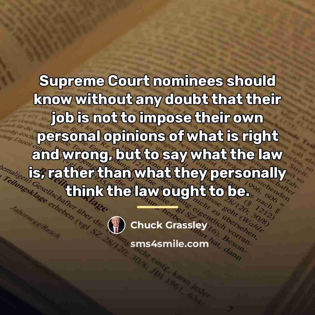 “Supreme Court nominees should know without any doubt that their…” quote by Chuck Grassley