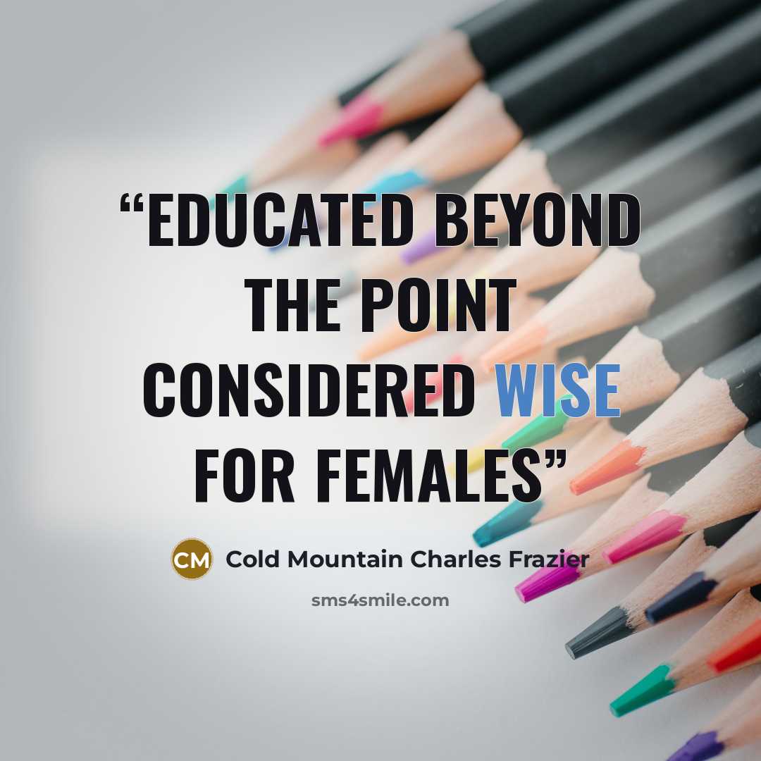 “educated beyond the point considered wise for females” quote by Cold Mountain Charles Frazier