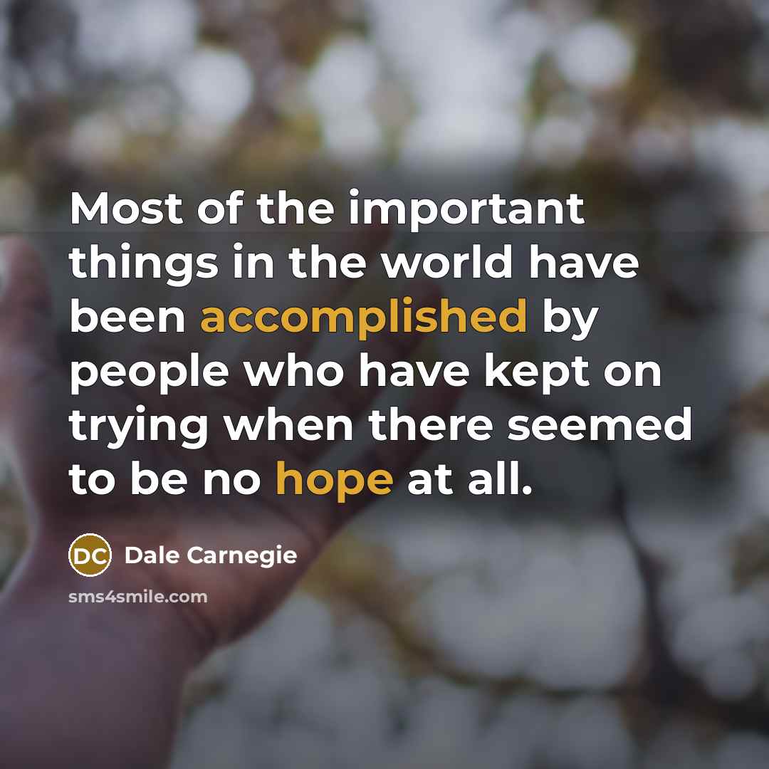 “Most of the important things in the world have been…” quote by Dale Carnegie