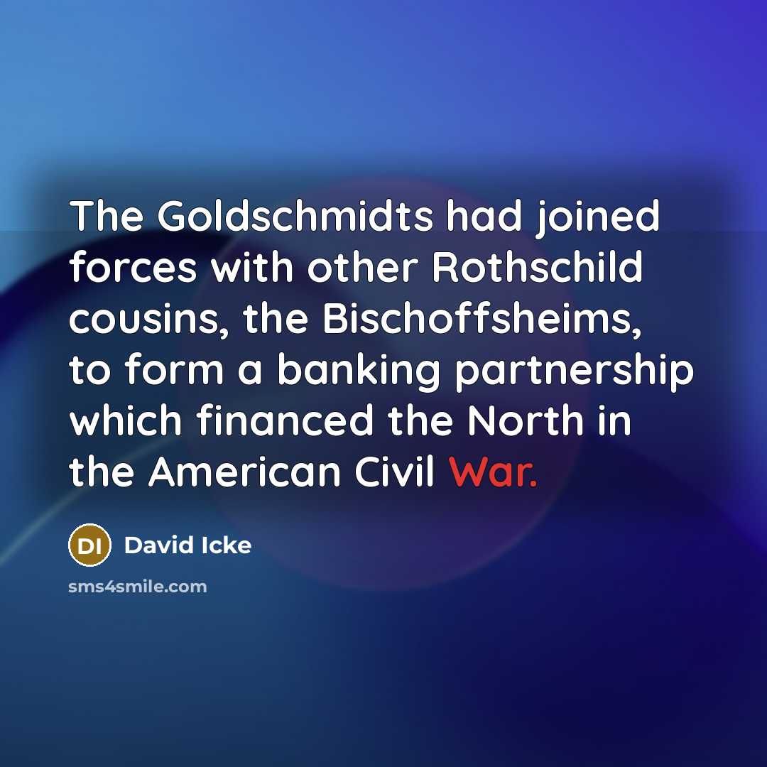 “The Goldschmidts had joined forces with other Rothschild cousins, the…” quote by David Icke