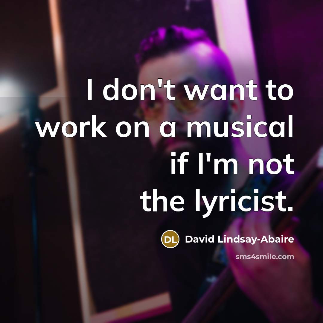 “I don't want to work on a musical if I'm…” quote by David Lindsay-Abaire