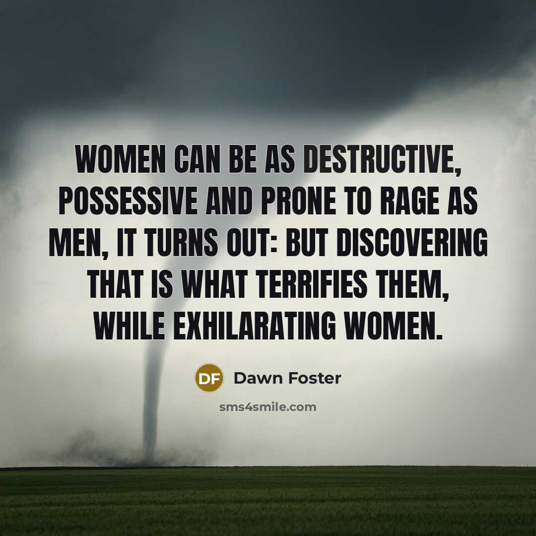 “Women can be as destructive, possessive and prone to rage…” quote by Dawn Foster
