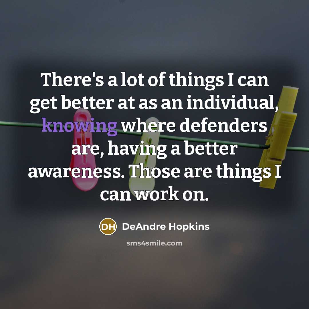 “There's a lot of things I can get better at…” quote by DeAndre Hopkins