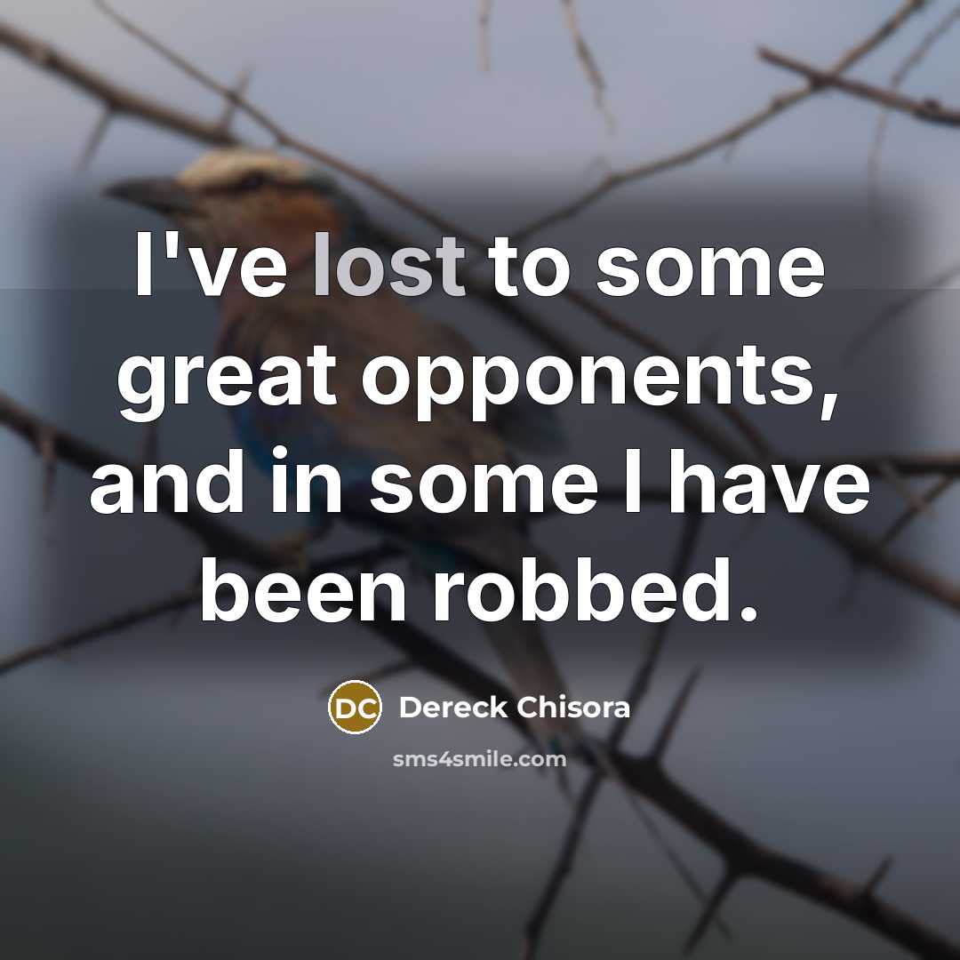 “I've lost to some great opponents, and in some I…” quote by Dereck Chisora