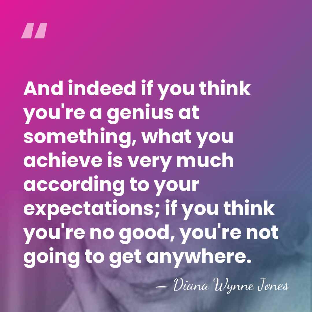 And indeed if you think you're a genius at something, what you&hellip; - Diana Wynne Jones