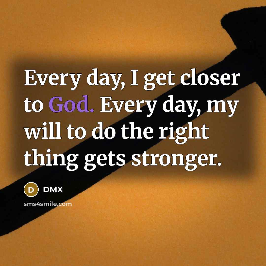 “Every day, I get closer to God. Every day, my…” quote by DMX