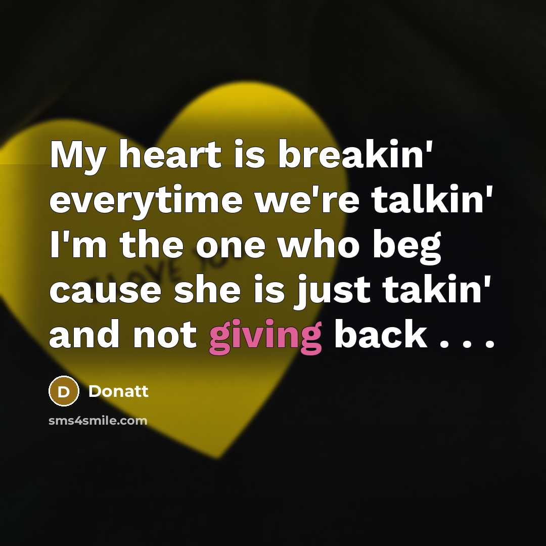 “My heart is breakin' everytime we're talkin' I'm the one…” quote by Donatt
