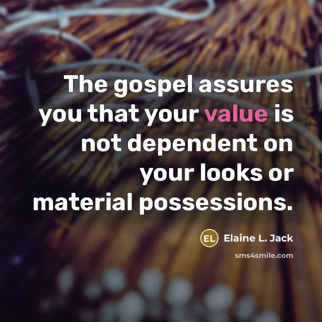 “The gospel assures you that your value is not dependent…” quote by Elaine L. Jack
