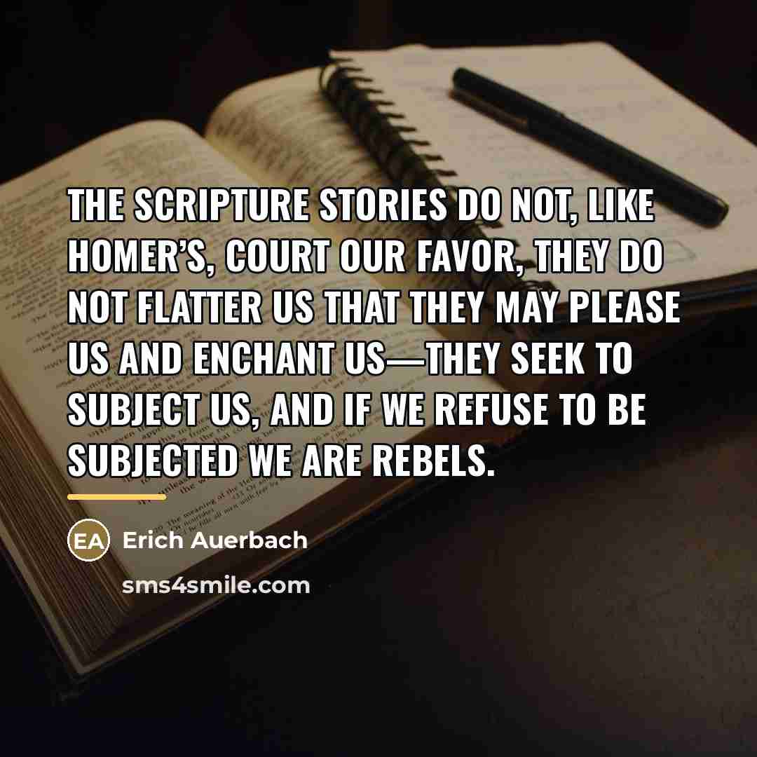 “The Scripture stories do not, like Homer’s, court our favor,…” quote by Erich Auerbach