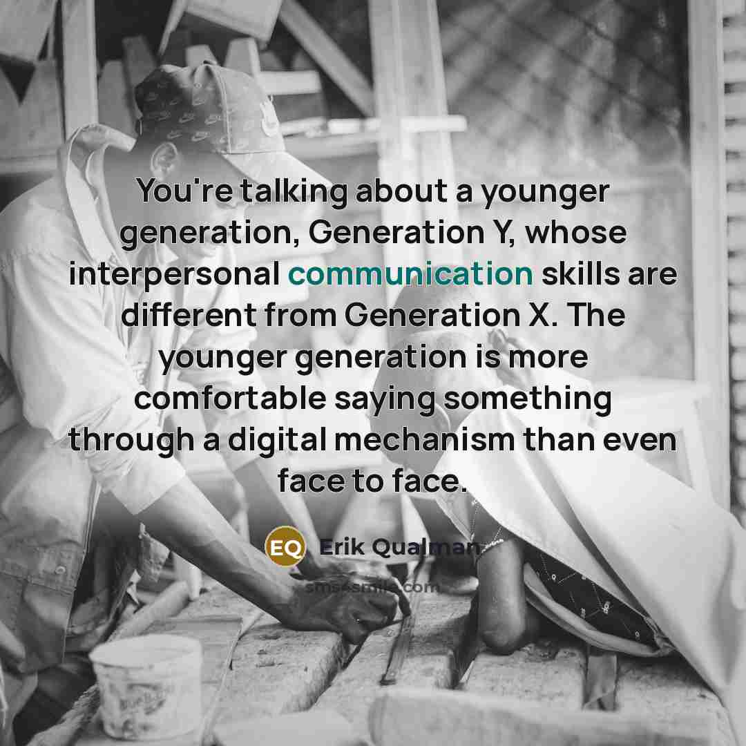 “You're talking about a younger generation, Generation Y, whose interpersonal…” quote by Erik Qualman