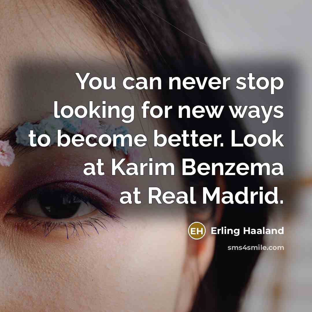 “You can never stop looking for new ways to become…” quote by Erling Haaland
