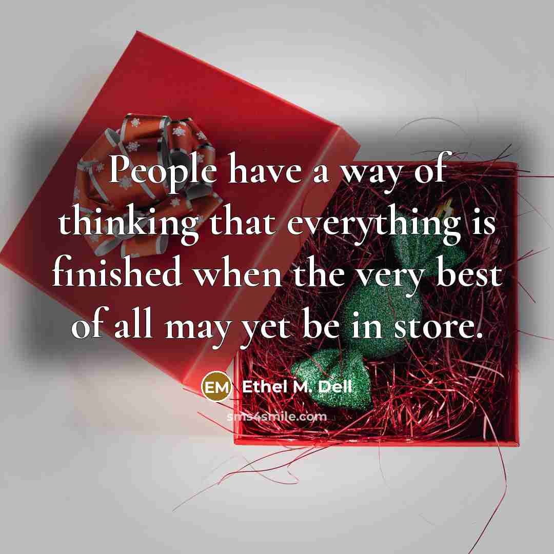 “People have a way of thinking that everything is finished…” quote by Ethel M. Dell