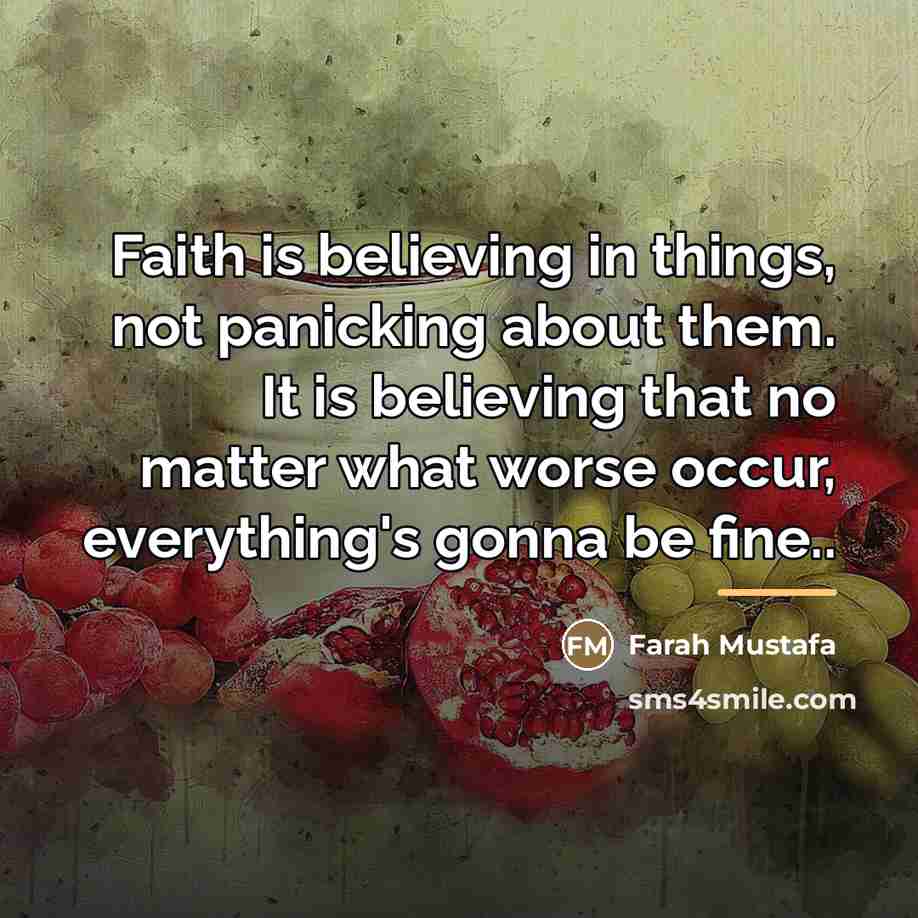 “Faith is believing in things, not panicking about them. It…” quote by Farah Mustafa