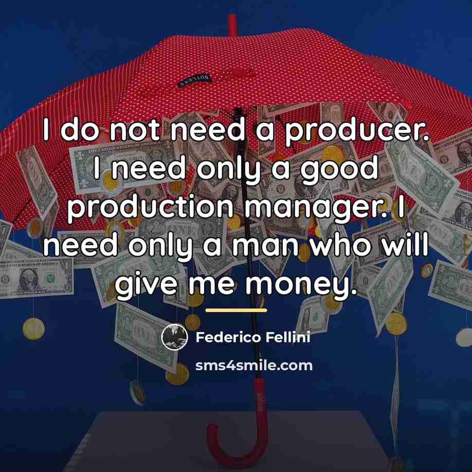 “I do not need a producer. I need only a…” quote by Federico Fellini