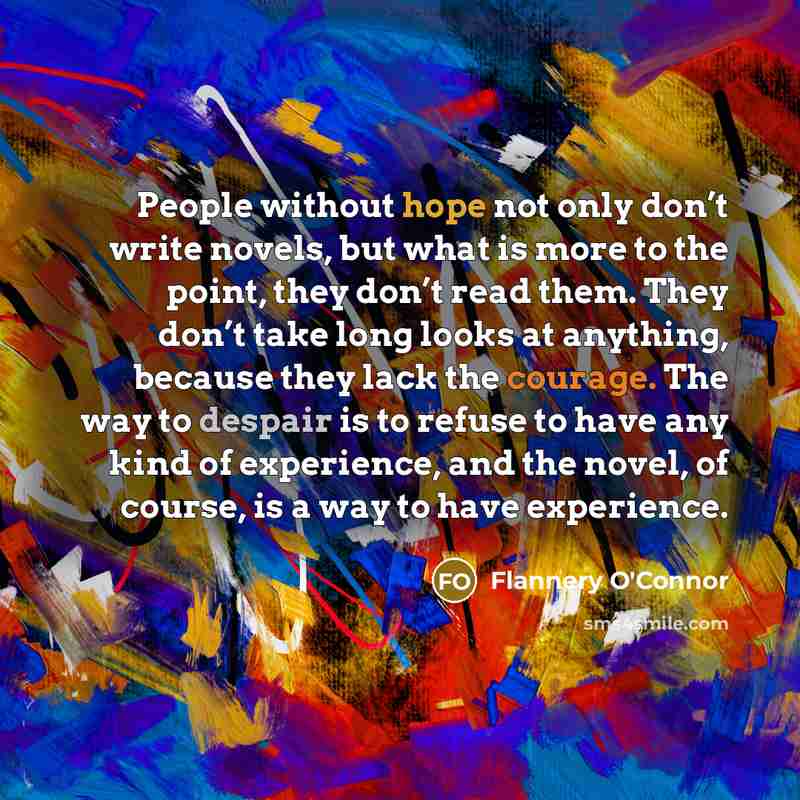 “People without hope not only don’t write novels, but what…” quote by Flannery O'Connor