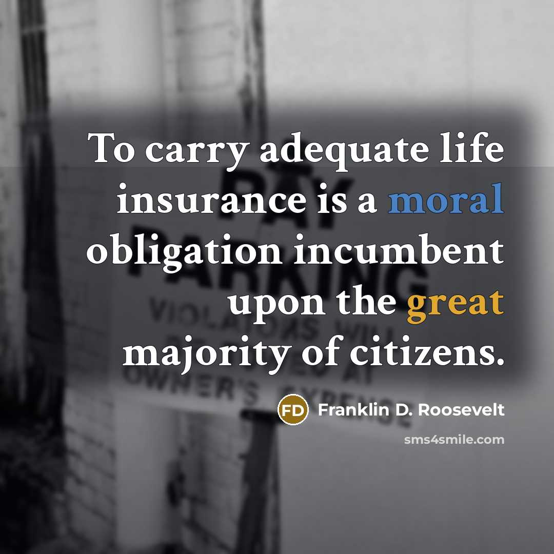 “To carry adequate life insurance is a moral obligation incumbent…” quote by Franklin D. Roosevelt