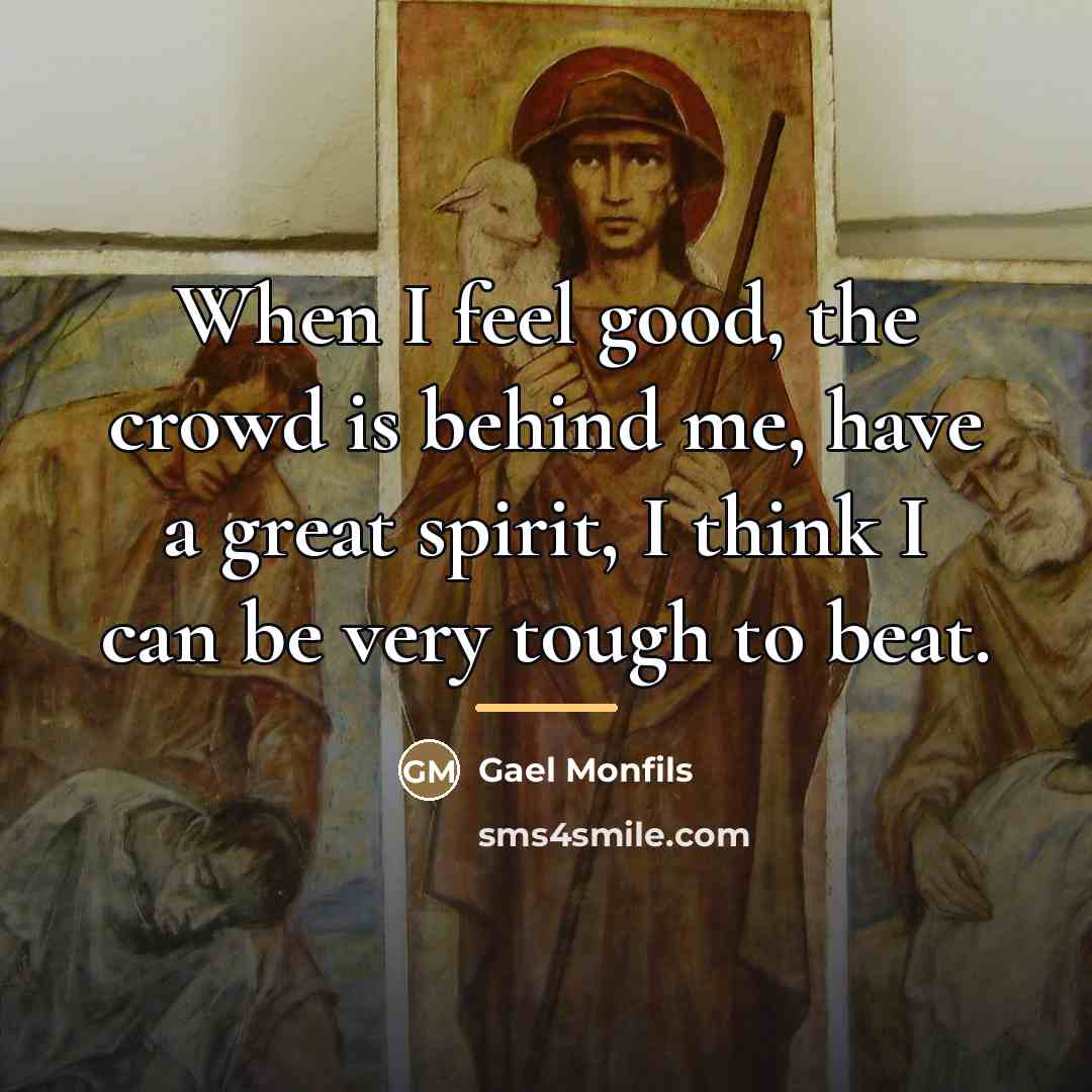“When I feel good, the crowd is behind me, have…” quote by Gael Monfils