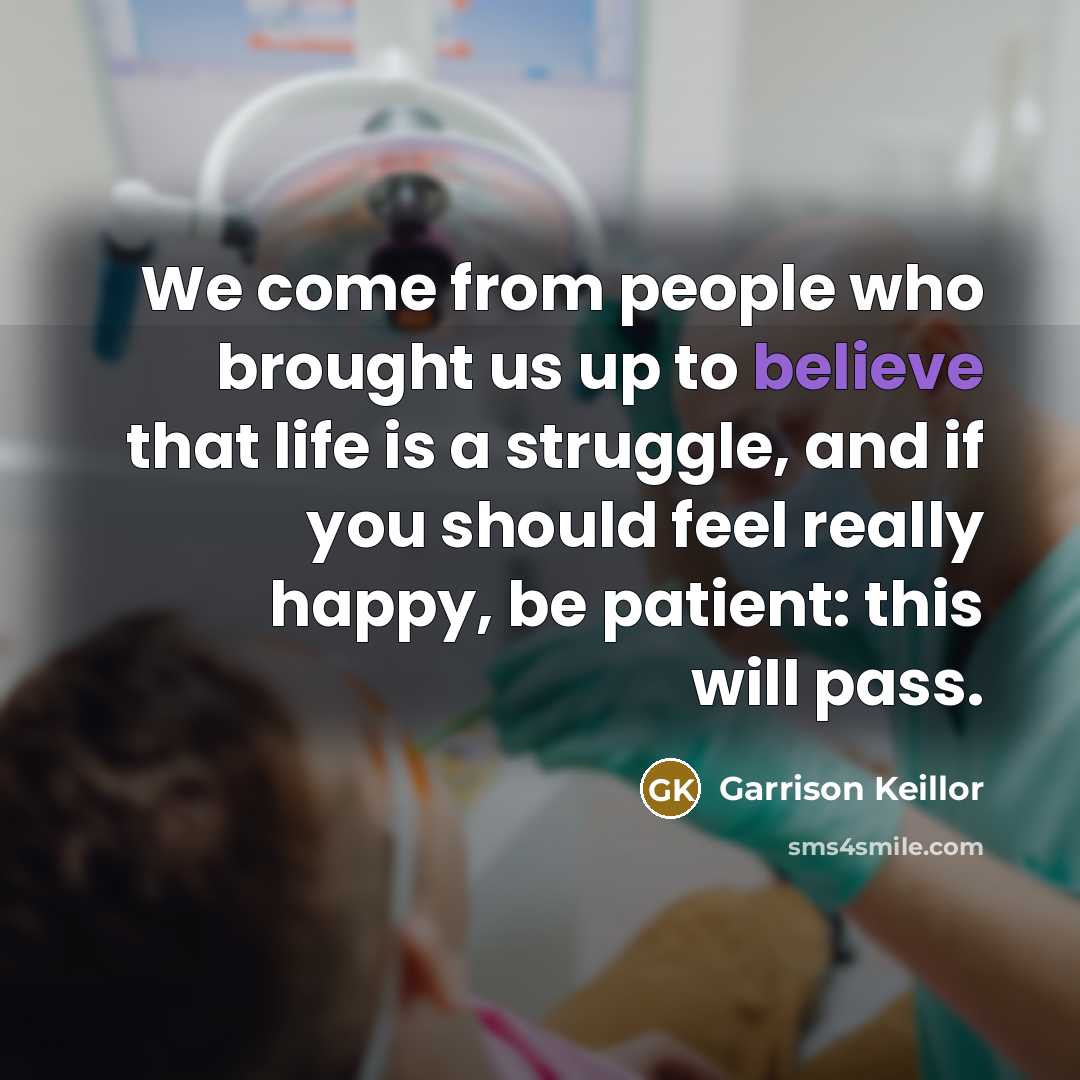 “We come from people who brought us up to believe…” quote by Garrison Keillor