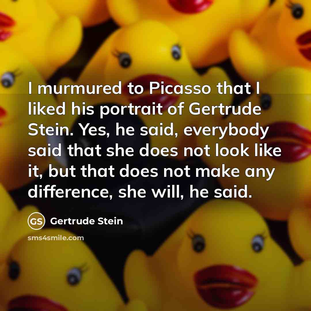 “I murmured to Picasso that I liked his portrait of…” quote by Gertrude Stein