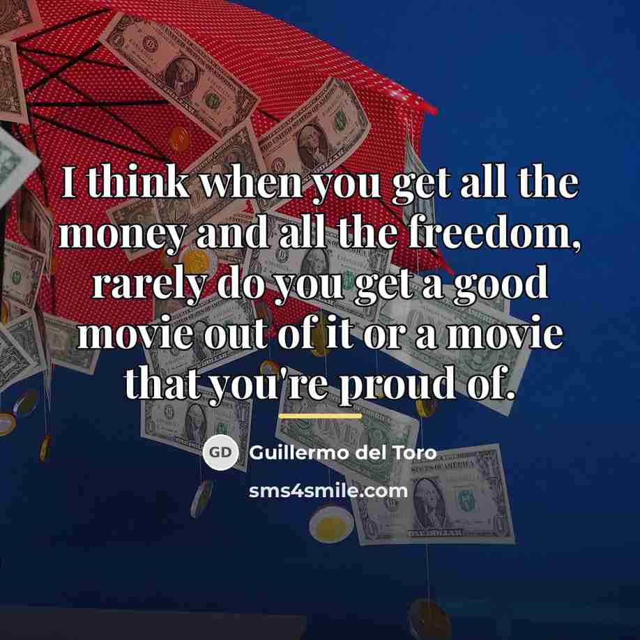 “I think when you get all the money and all…” quote by Guillermo del Toro