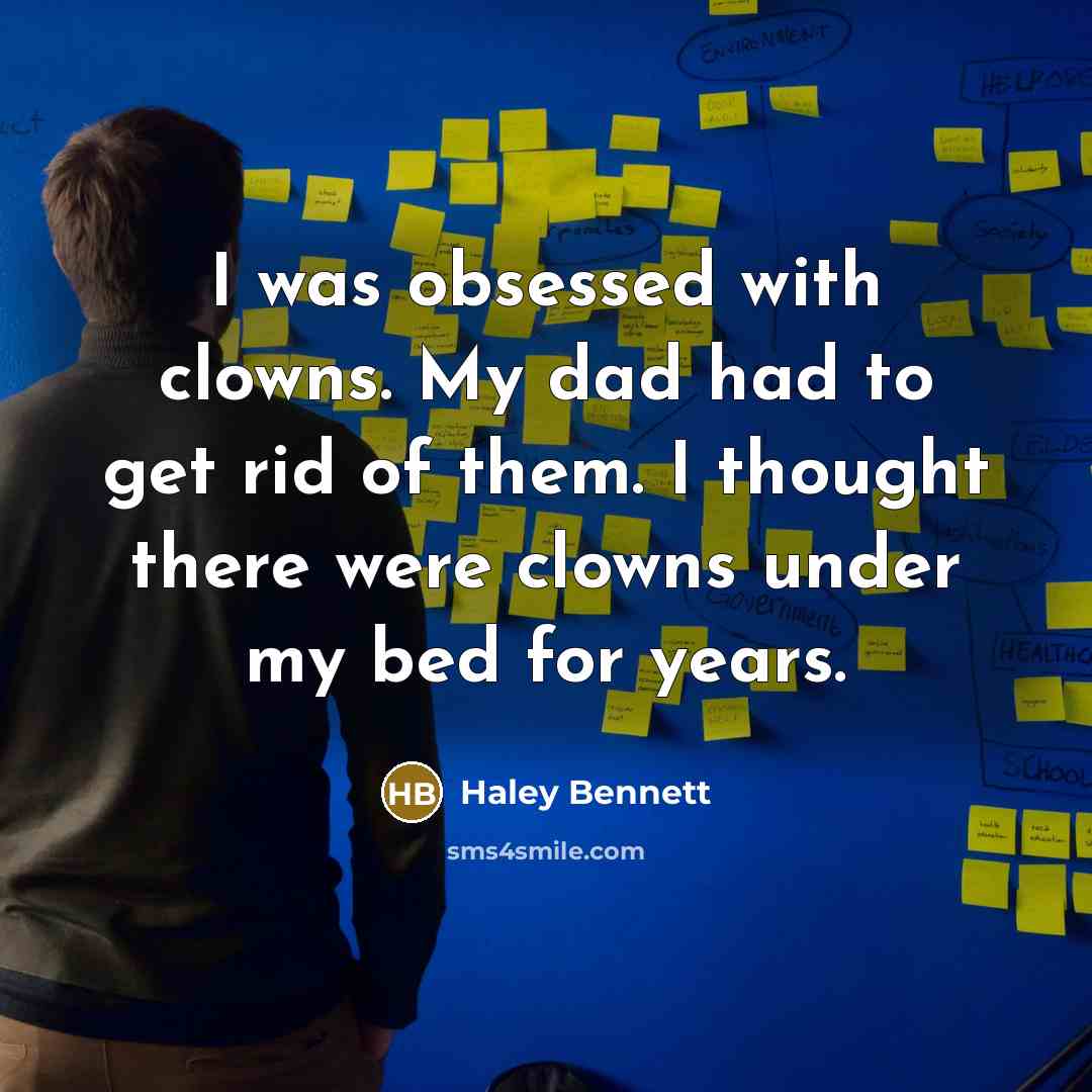“I was obsessed with clowns. My dad had to get…” quote by Haley Bennett