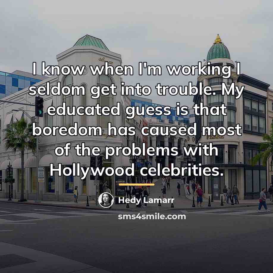 “I know when I'm working I seldom get into trouble.…” quote by Hedy Lamarr