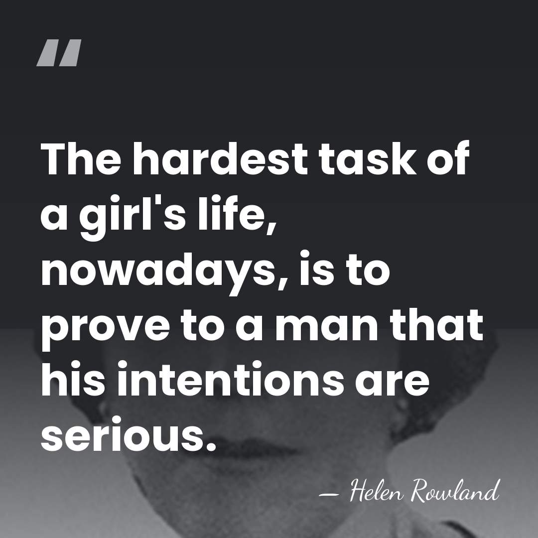The hardest task of a girl's life, nowadays, is to prove to&hellip; - Helen Rowland