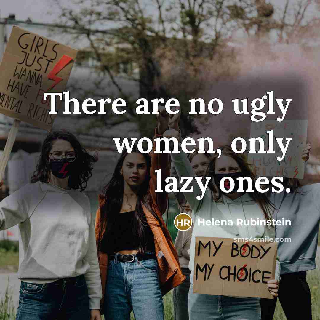 “There are no ugly women, only lazy ones.” quote by Helena Rubinstein