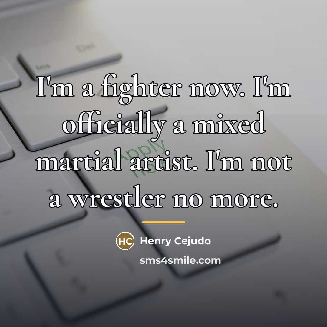 “I'm a fighter now. I'm officially a mixed martial artist.…” quote by Henry Cejudo