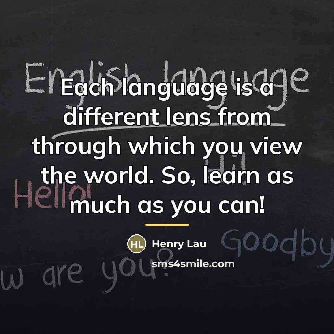 “Each language is a different lens from through which you…” quote by Henry Lau