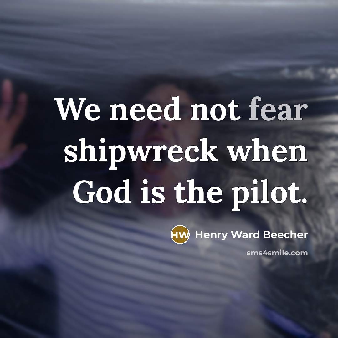 “We need not fear shipwreck when God is the pilot.…” quote by Henry Ward Beecher