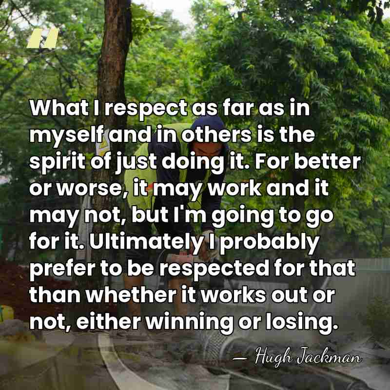What I respect as far as in myself and in others is&hellip; - Hugh Jackman