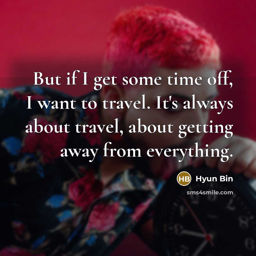 “But if I get some time off, I want to…” quote by Hyun Bin