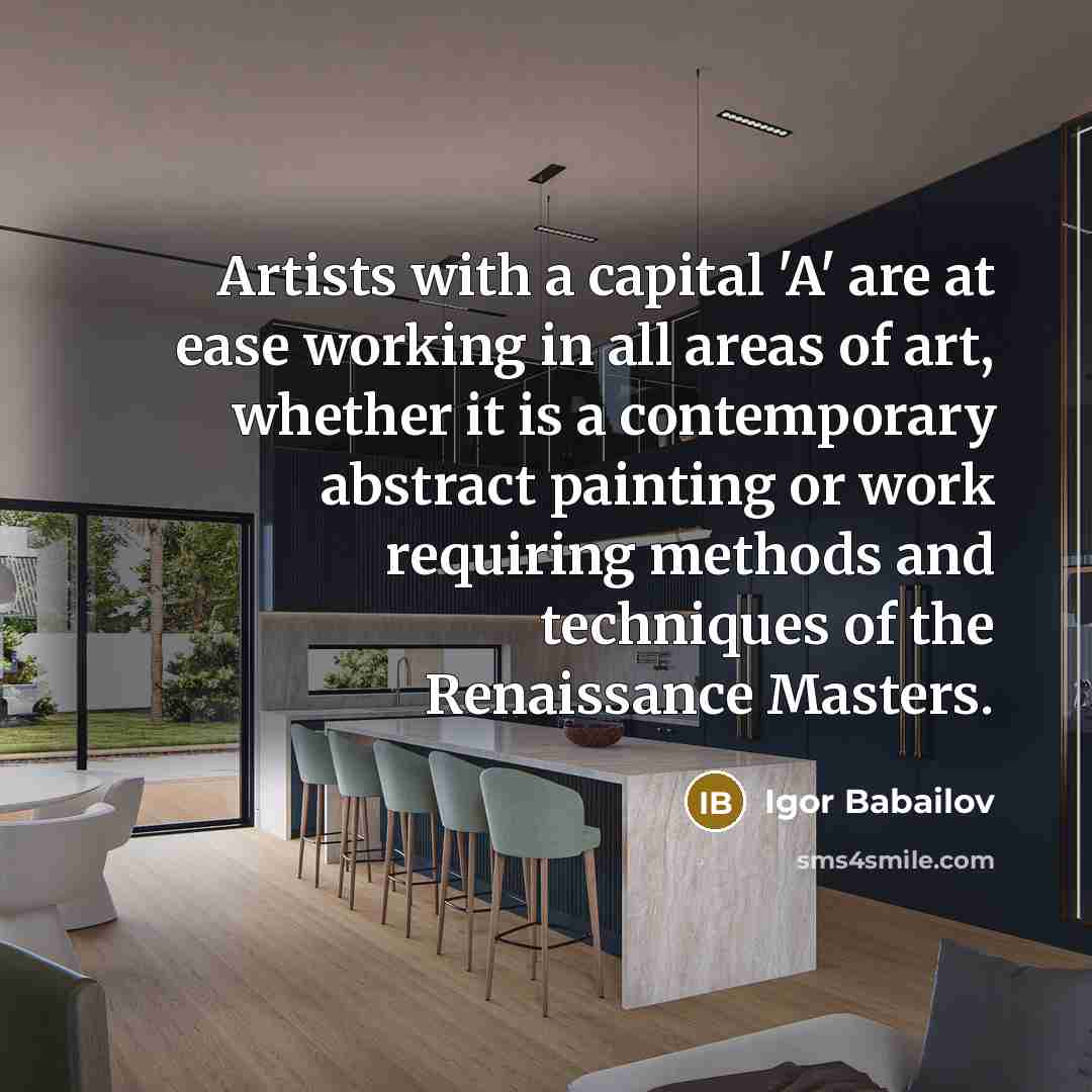“Artists with a capital 'A' are at ease working in…” quote by Igor Babailov