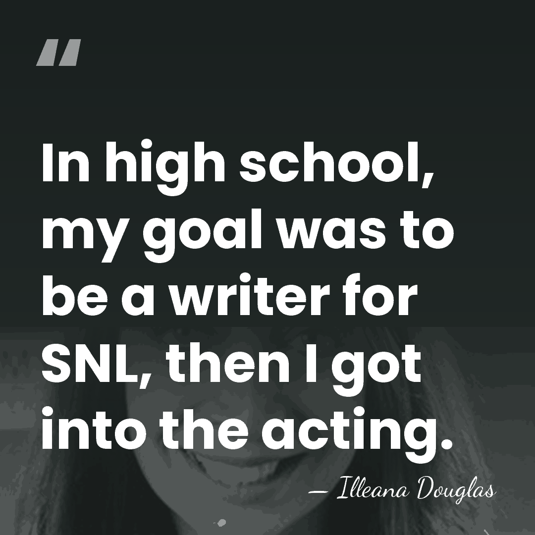 In high school, my goal was to be a writer for SNL,&hellip; - Illeana Douglas