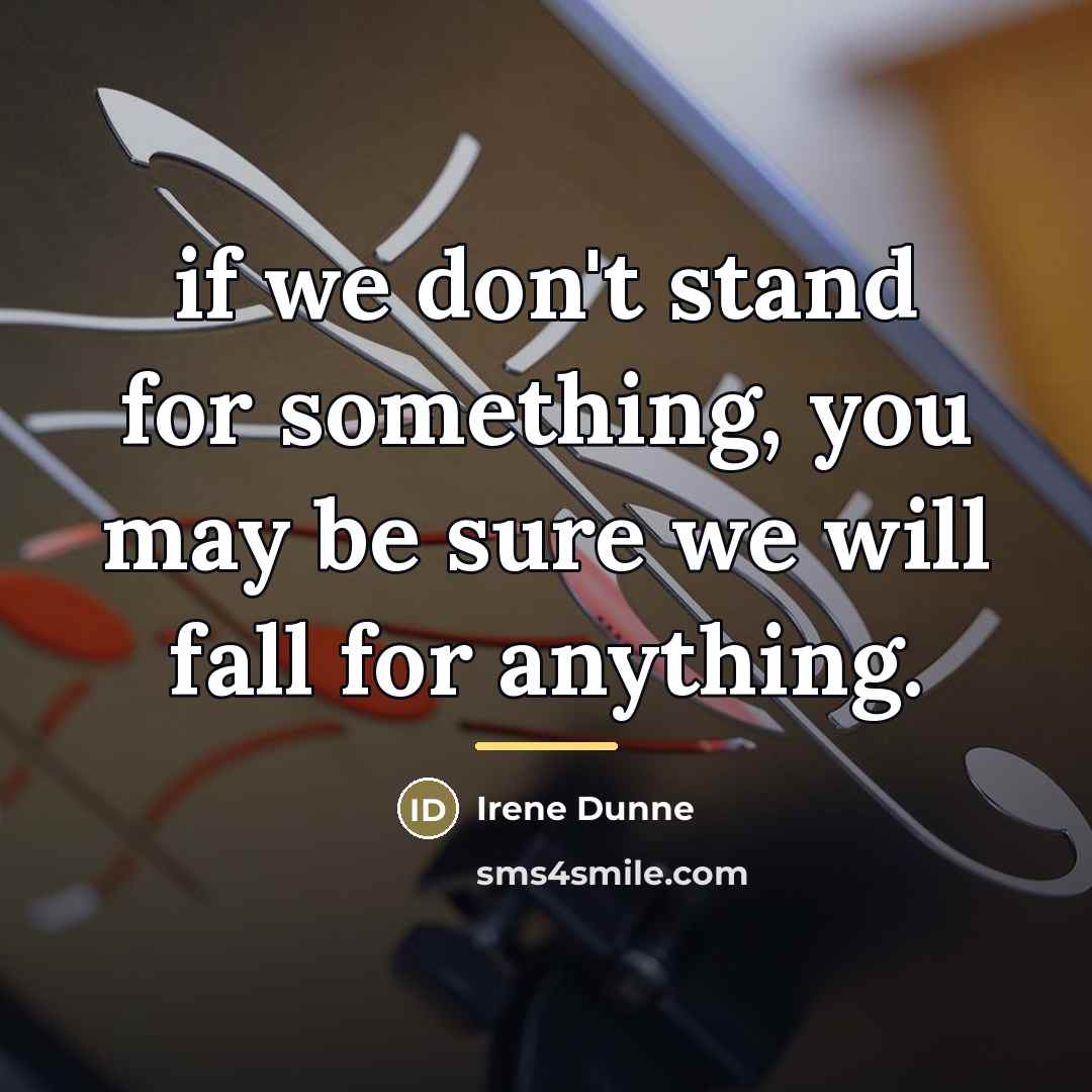 “if we don't stand for something, you may be sure…” quote by Irene Dunne