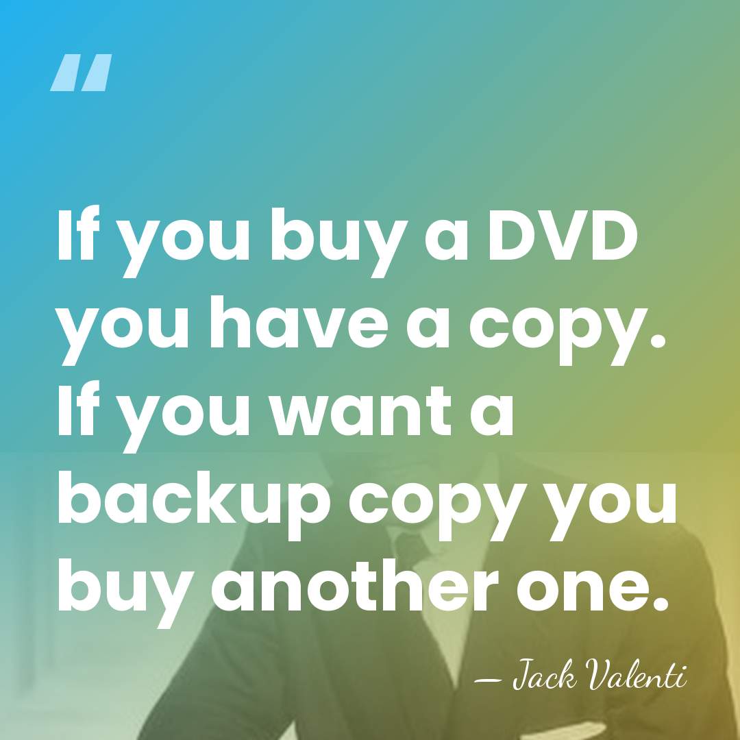 If you buy a DVD you have a copy. If you want&hellip; - Jack Valenti