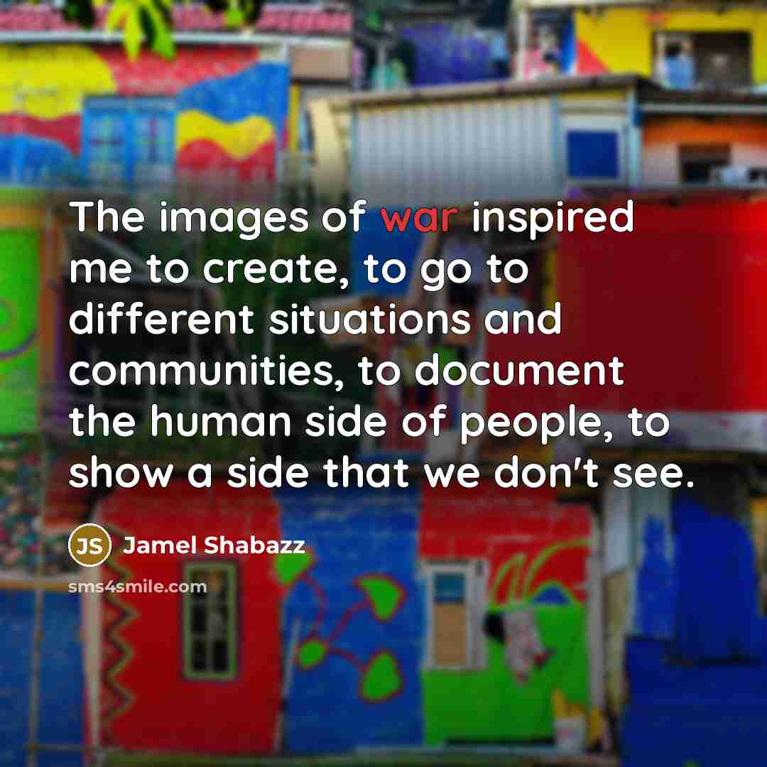 “The images of war inspired me to create, to go…” quote by Jamel Shabazz