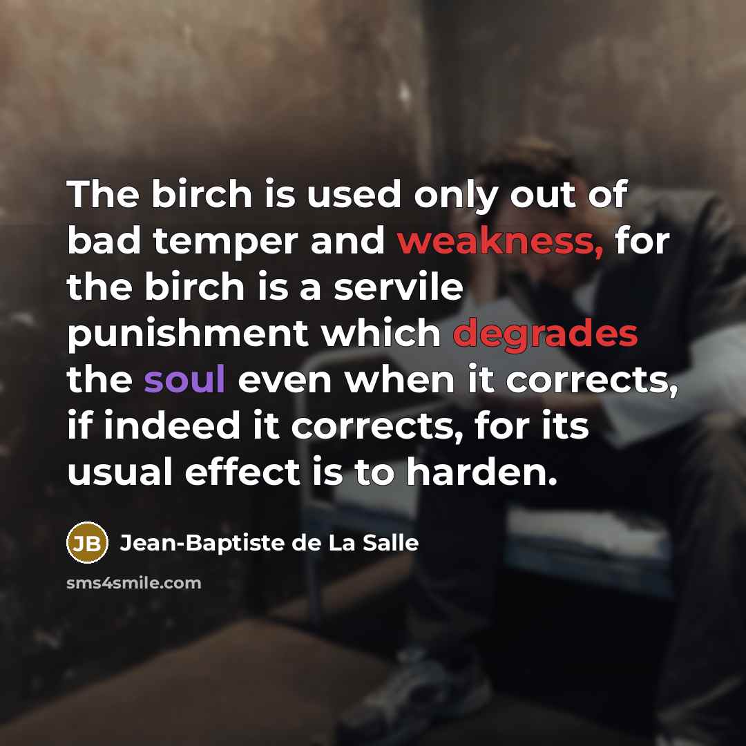 “The birch is used only out of bad temper and…” quote by Jean-Baptiste de La Salle