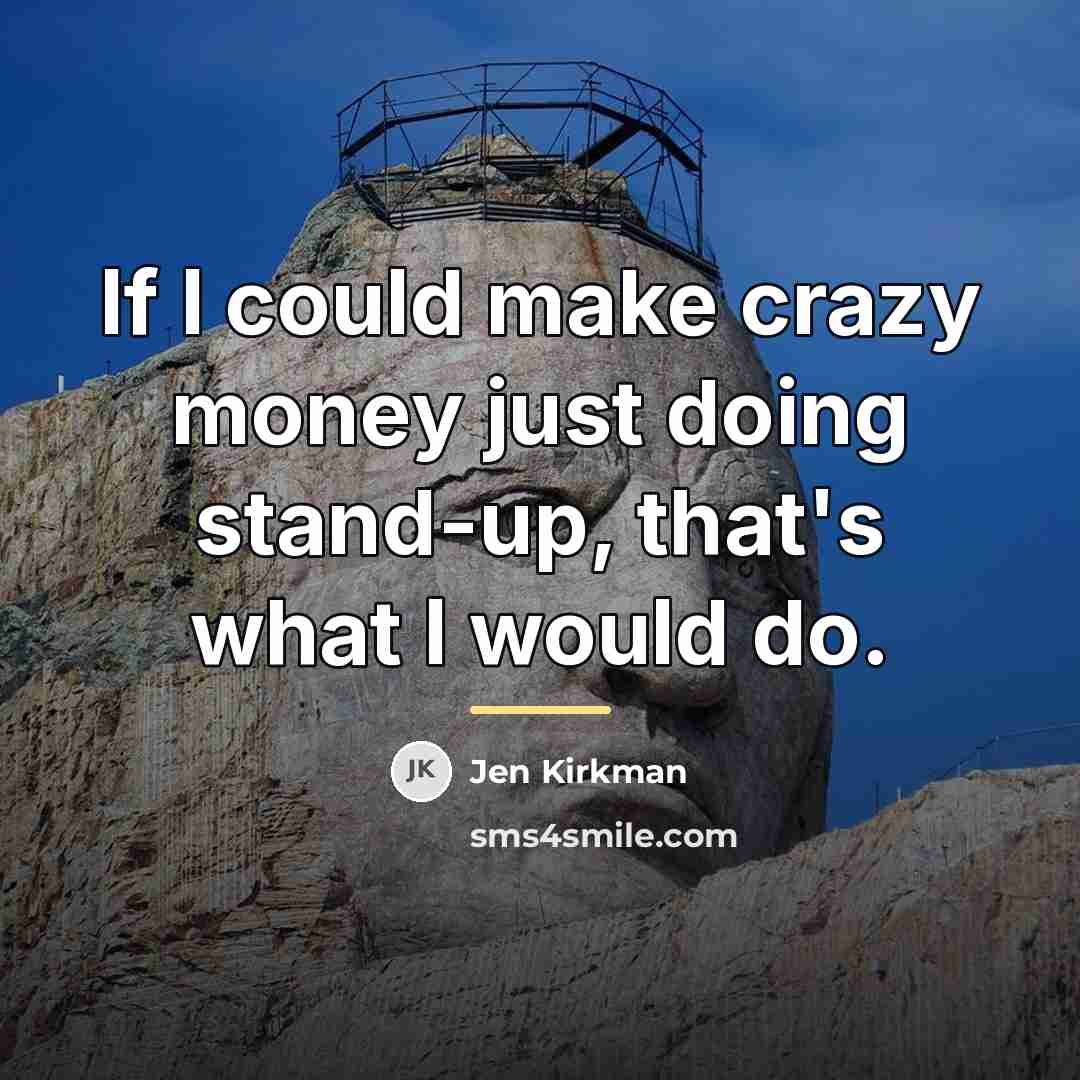 “If I could make crazy money just doing stand-up, that's…” quote by Jen Kirkman