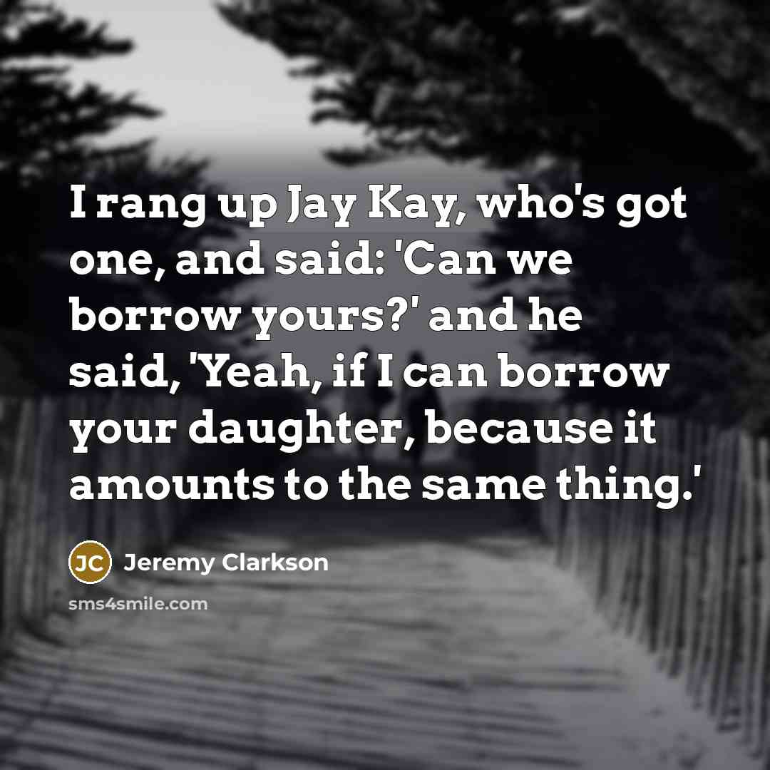 “I rang up Jay Kay, who's got one, and said:…” quote by Jeremy Clarkson