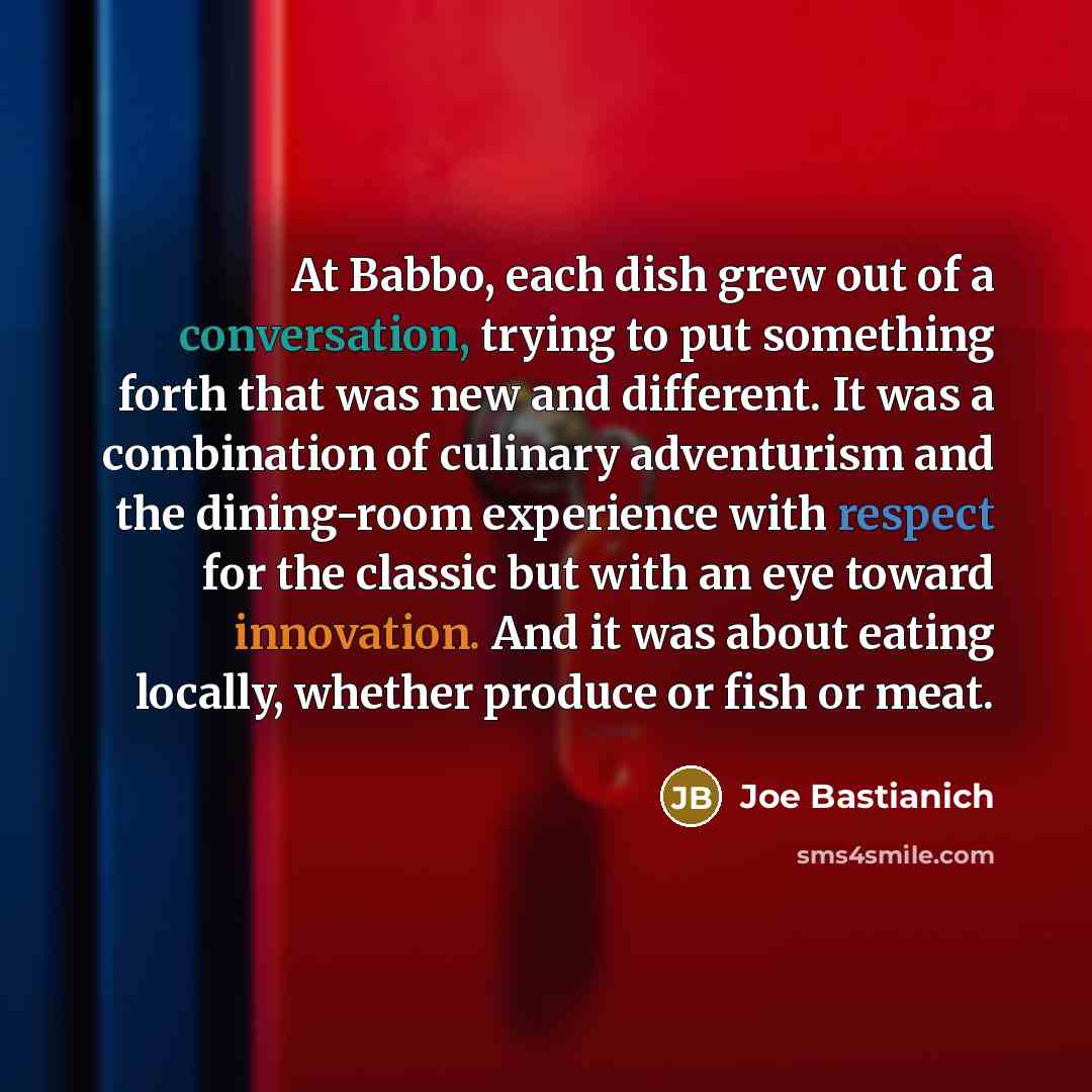 “At Babbo, each dish grew out of a conversation, trying…” quote by Joe Bastianich