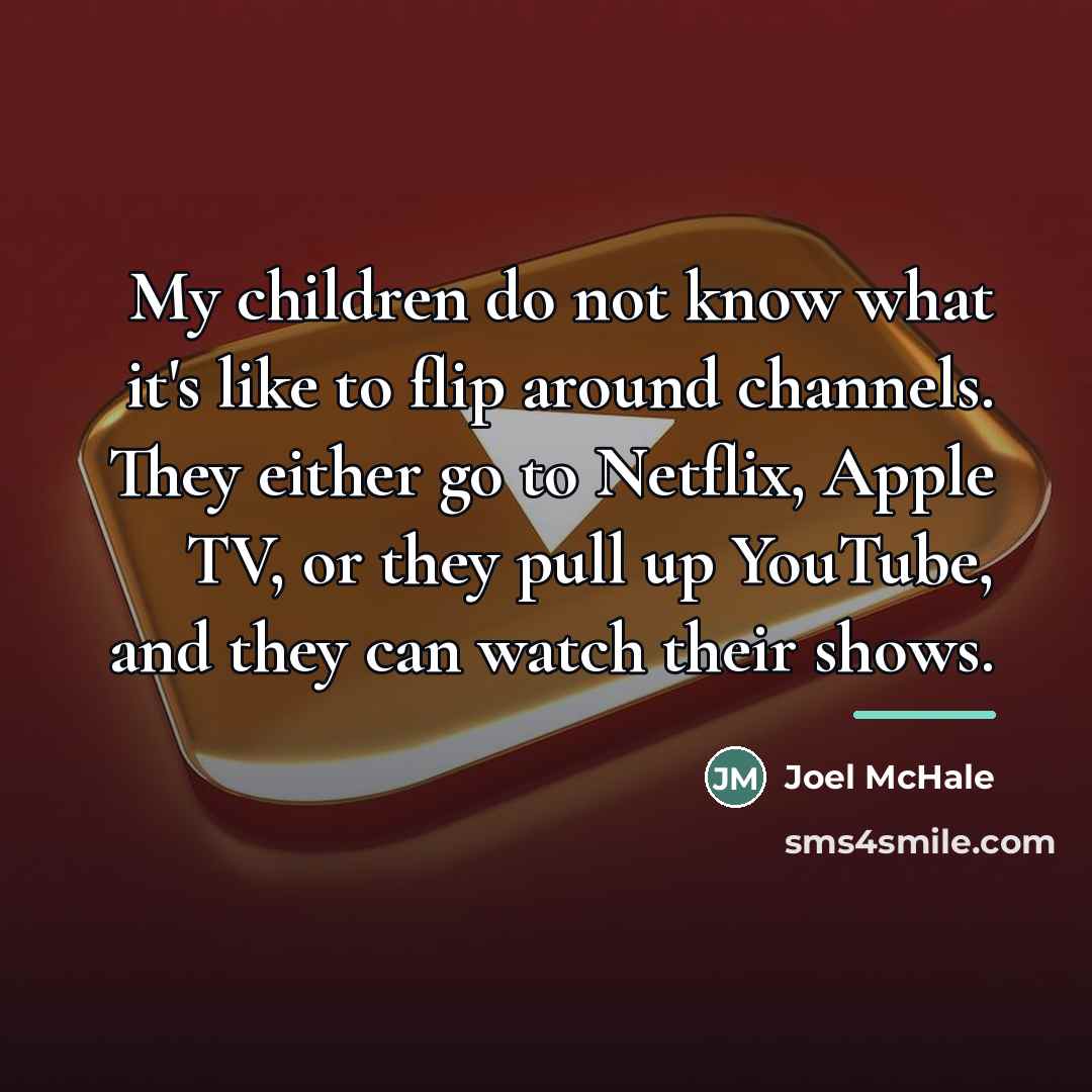 “My children do not know what it's like to flip…” quote by Joel McHale