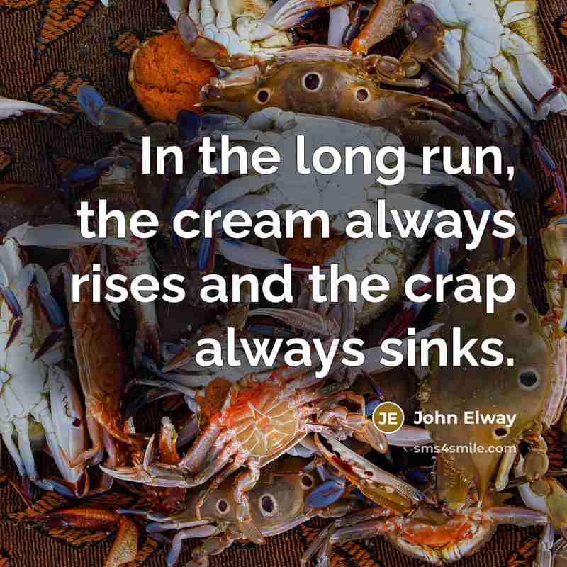 “In the long run, the cream always rises and the…” quote by John Elway