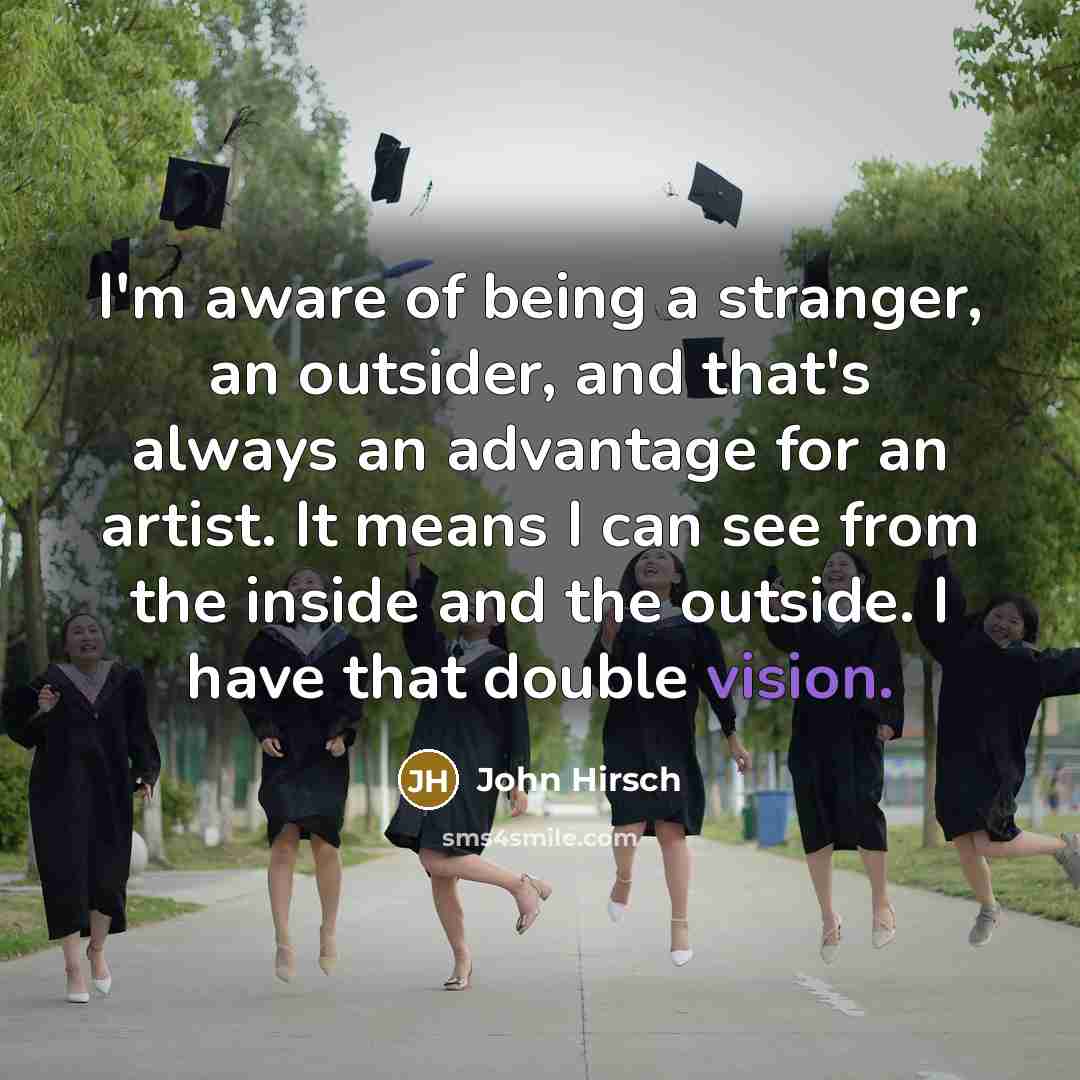 “I'm aware of being a stranger, an outsider, and that's…” quote by John Hirsch