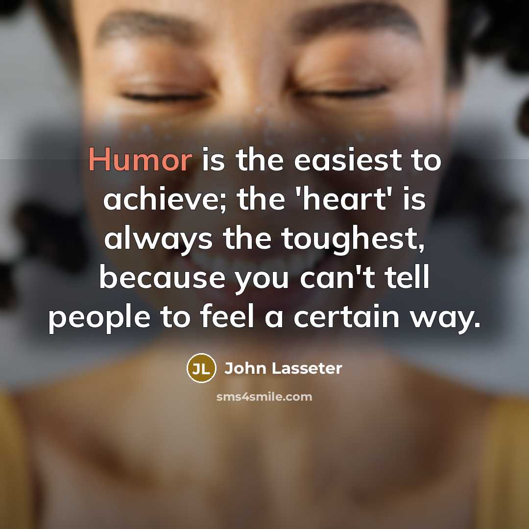 “Humor is the easiest to achieve; the 'heart' is always…” quote by John Lasseter
