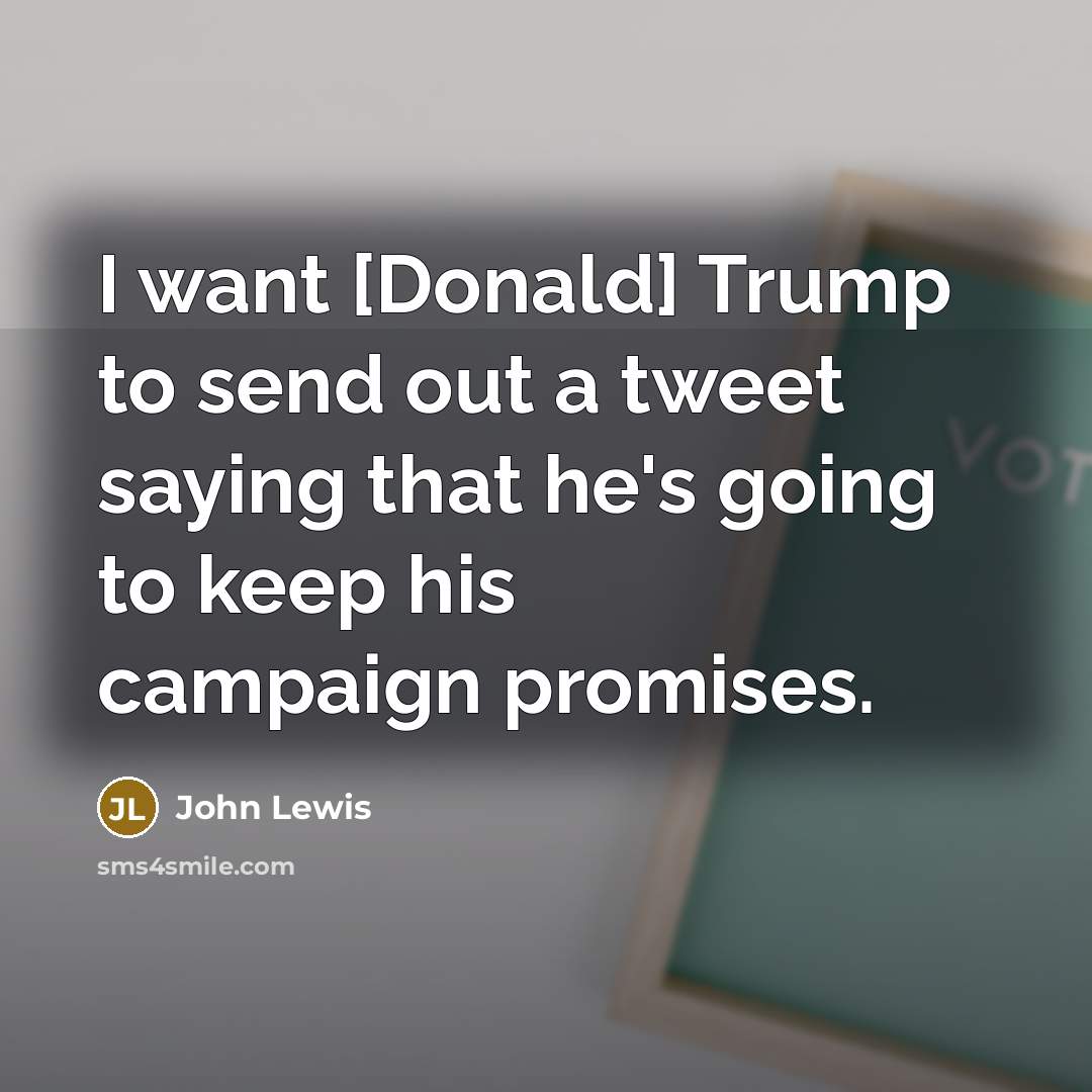 “I want [Donald] Trump to send out a tweet saying…” quote by John Lewis